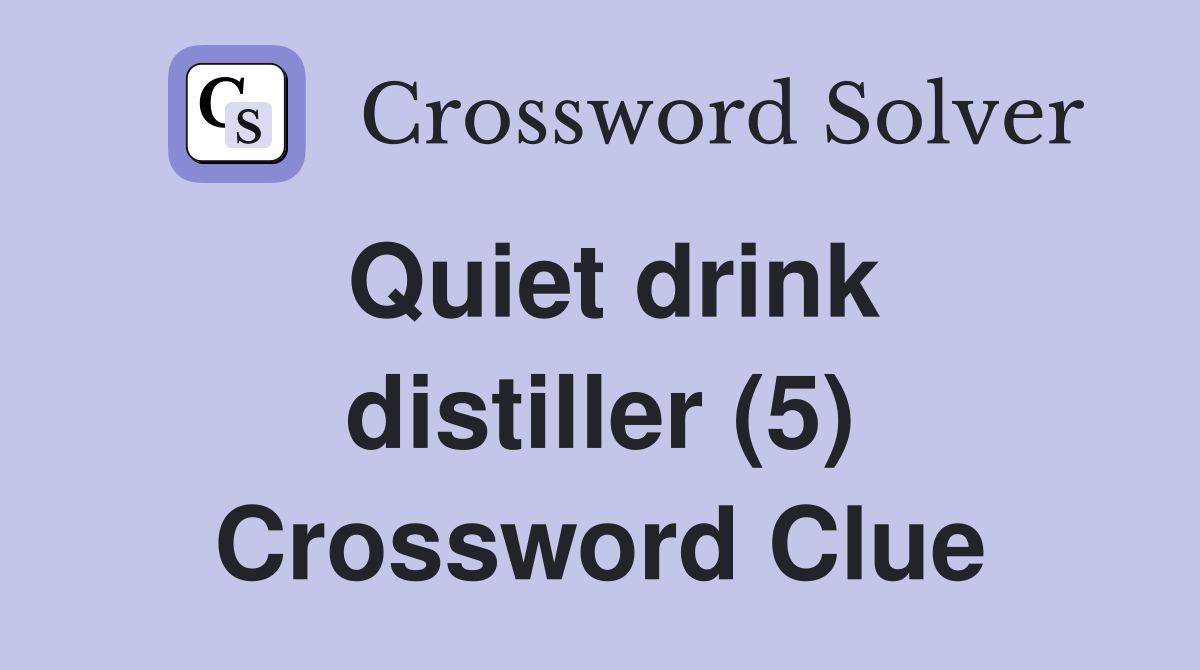 Quiet drink distiller (5) Crossword Clue