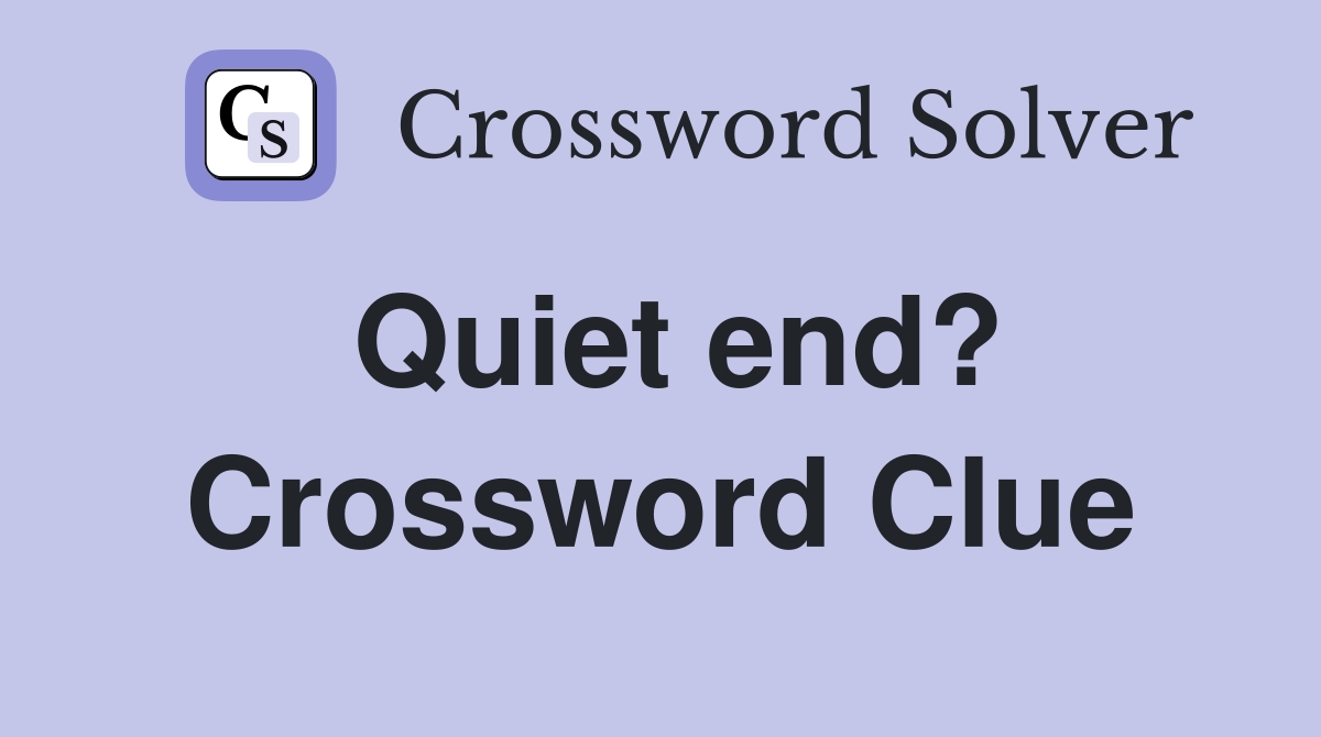 Quiet end? Crossword Clue