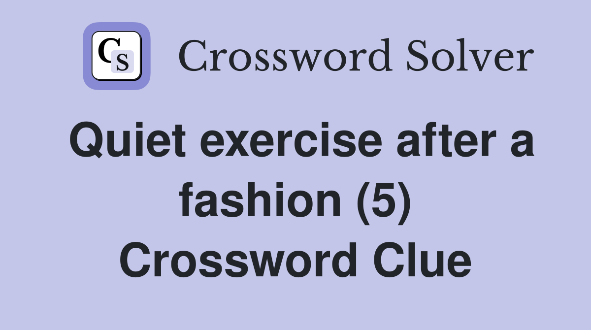 Quiet exercise after a fashion (5) Crossword Clue