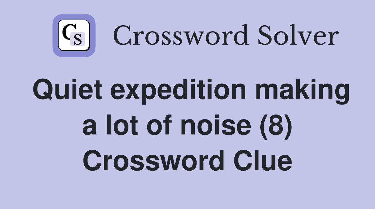 Quiet expedition making a lot of noise (8) Crossword Clue