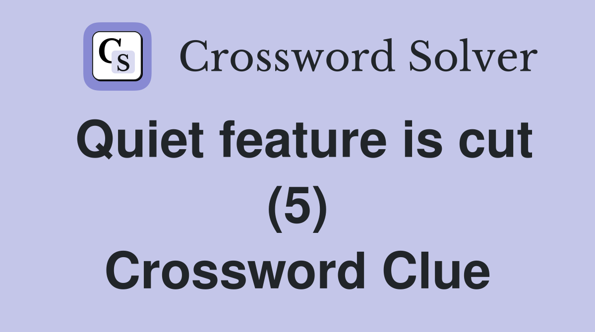 Quiet feature is cut (5) Crossword Clue
