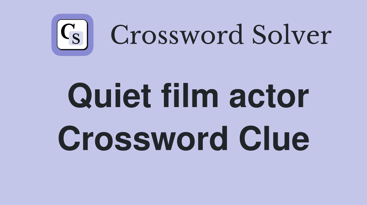 Quiet film actor Crossword Clue