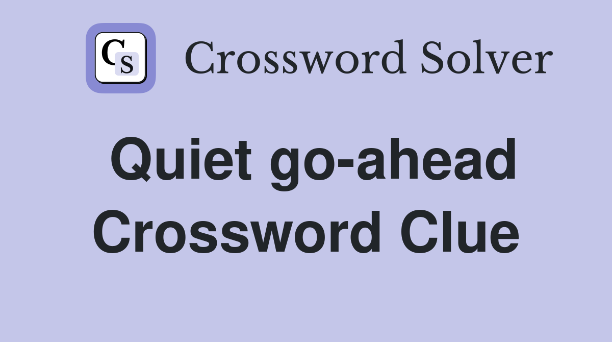 Quiet go-ahead Crossword Clue