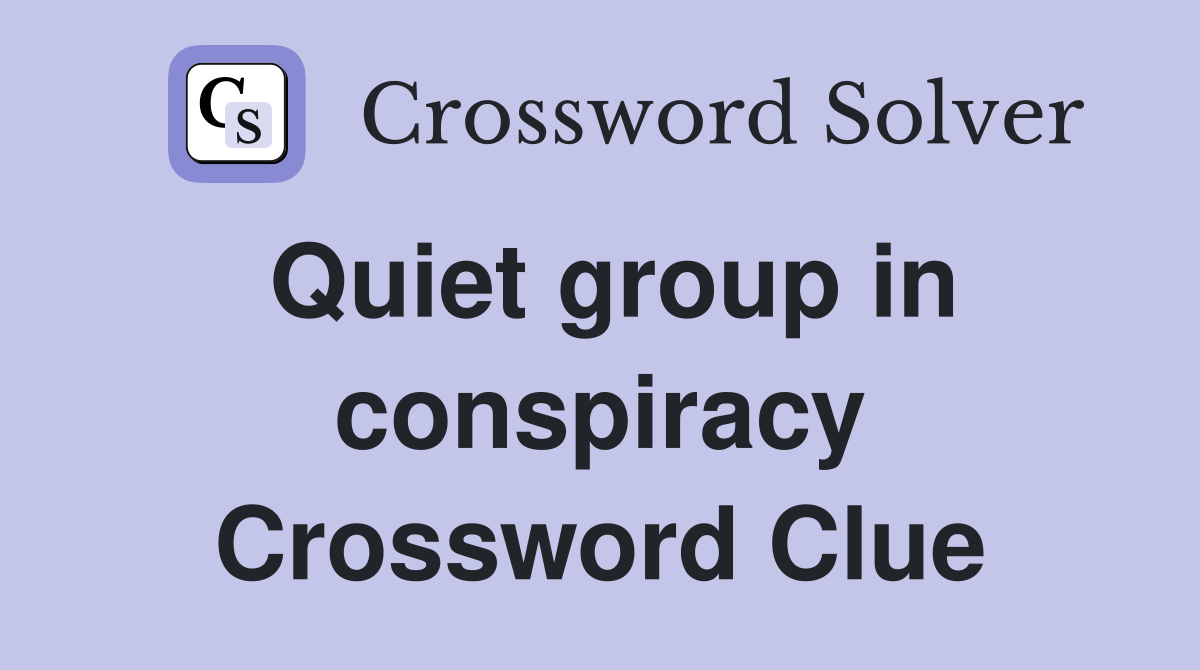 Quiet group in conspiracy Crossword Clue