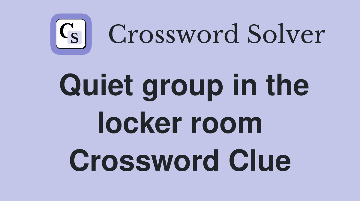 Quiet group in the locker room Crossword Clue