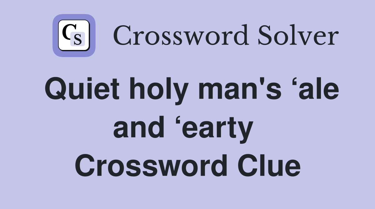 Quiet holy man's ‘ale and ‘earty  Crossword Clue
