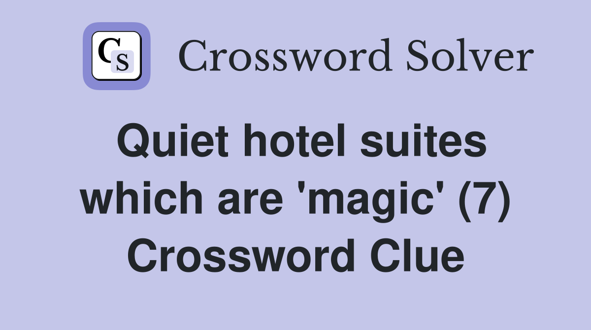 Quiet hotel suites which are 'magic' (7) Crossword Clue