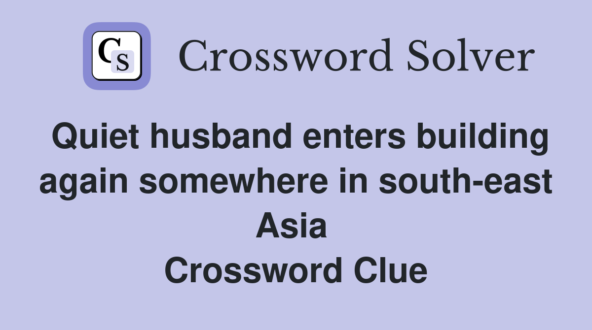 Quiet husband enters building again somewhere in south-east Asia  Crossword Clue