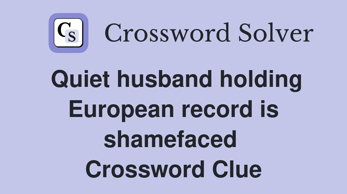 Quiet husband holding European record is shamefaced  Crossword Clue