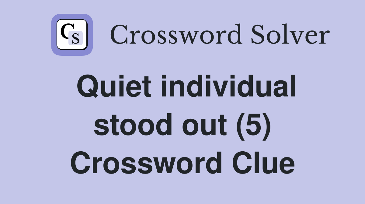 Quiet individual stood out (5) Crossword Clue
