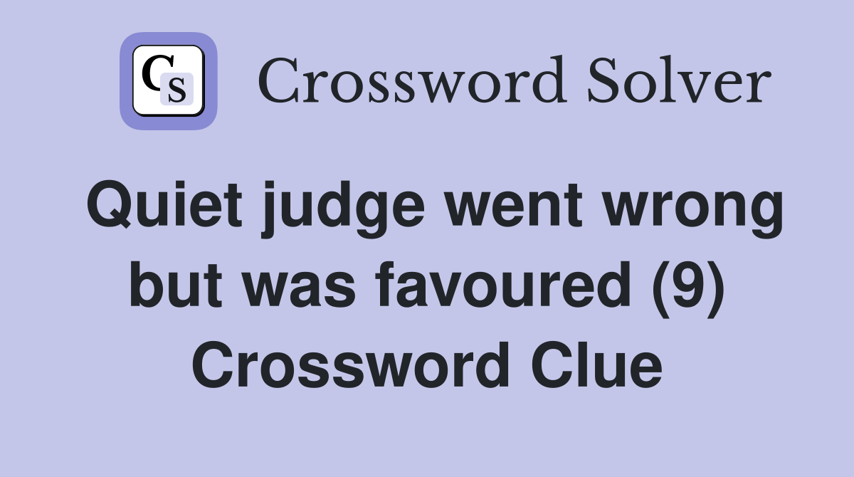 Quiet judge went wrong but was favoured (9) Crossword Clue