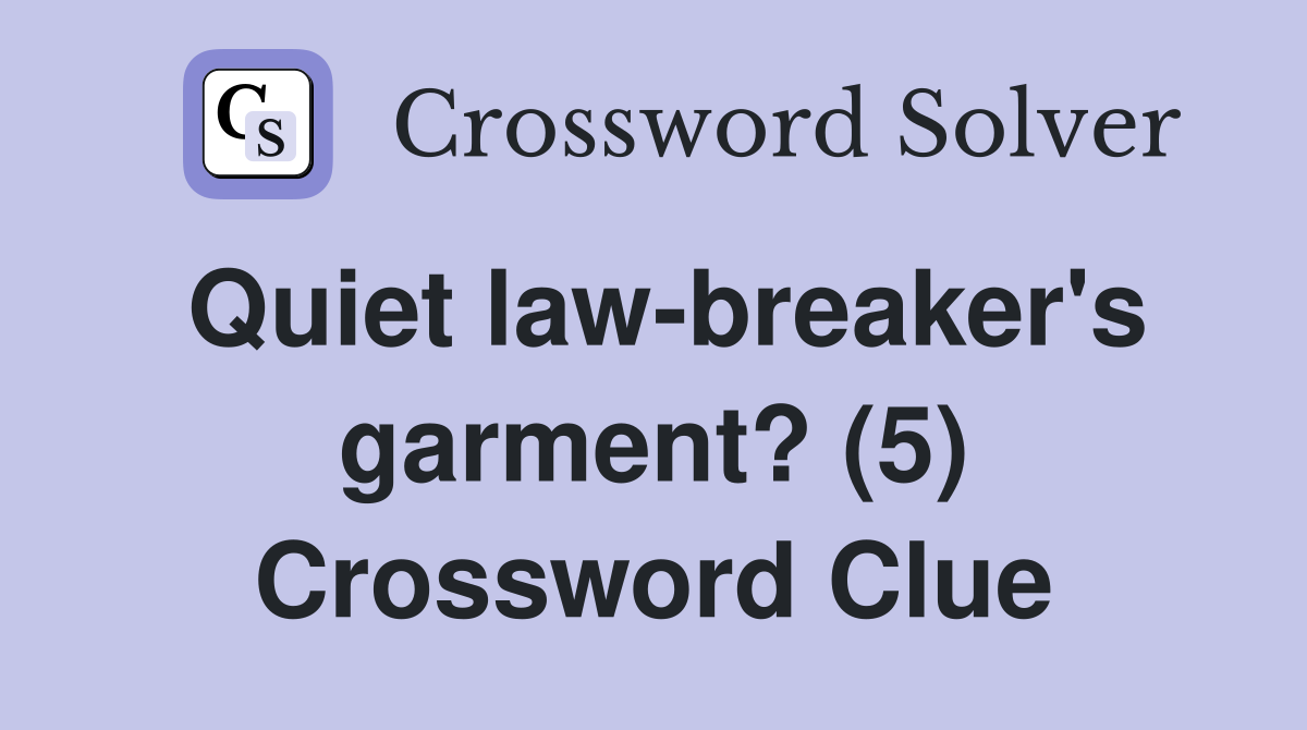 Quiet law-breaker's garment? (5) Crossword Clue