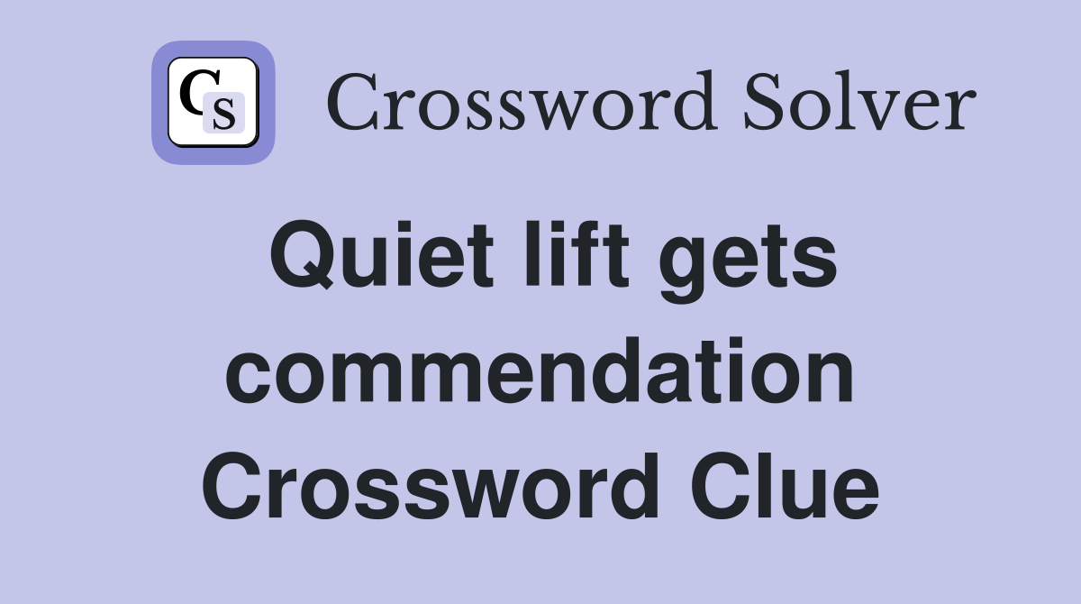Quiet lift gets commendation Crossword Clue