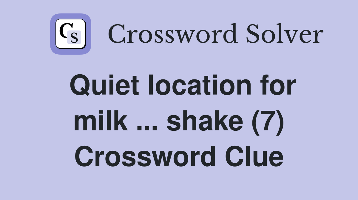 Quiet location for milk ... shake (7) Crossword Clue