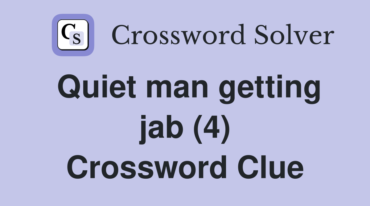 Quiet man getting jab (4) Crossword Clue