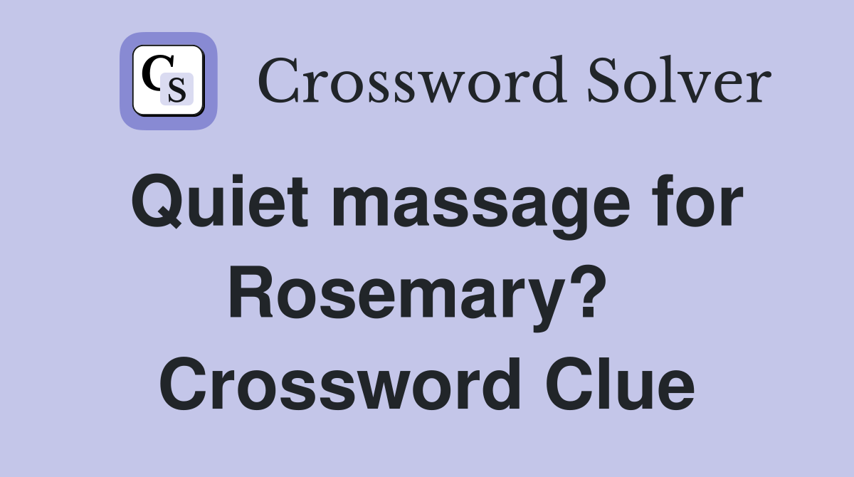 Quiet massage for Rosemary?  Crossword Clue
