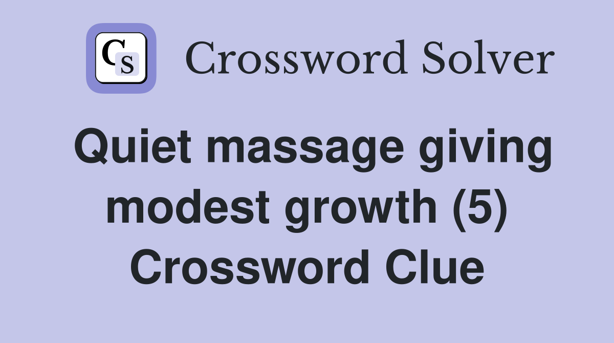 Quiet massage giving modest growth (5) Crossword Clue