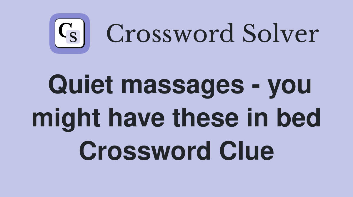 Quiet massages - you might have these in bed Crossword Clue