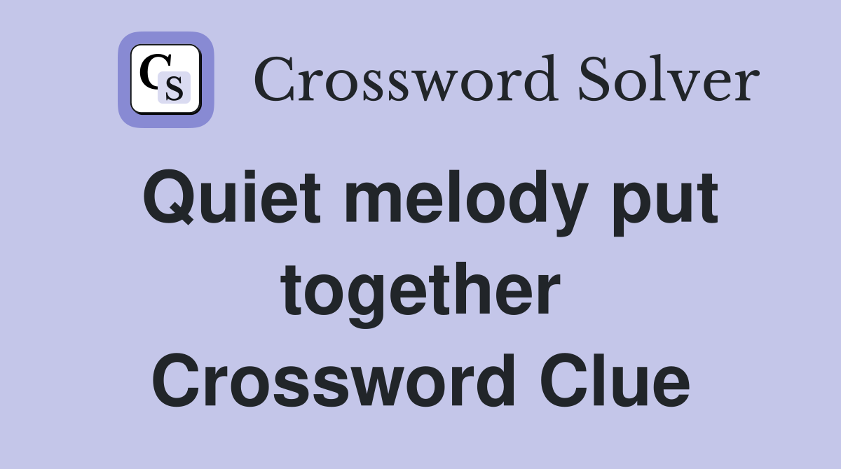 Quiet melody put together Crossword Clue