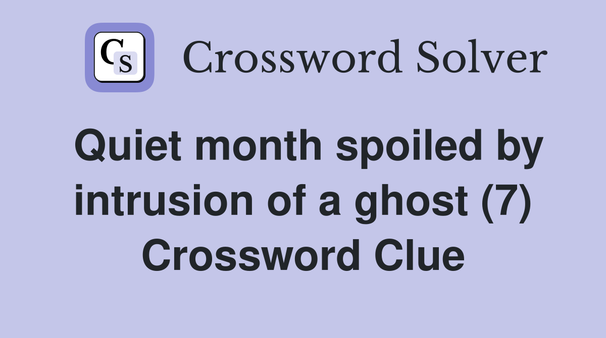 Quiet month spoiled by intrusion of a ghost (7) Crossword Clue