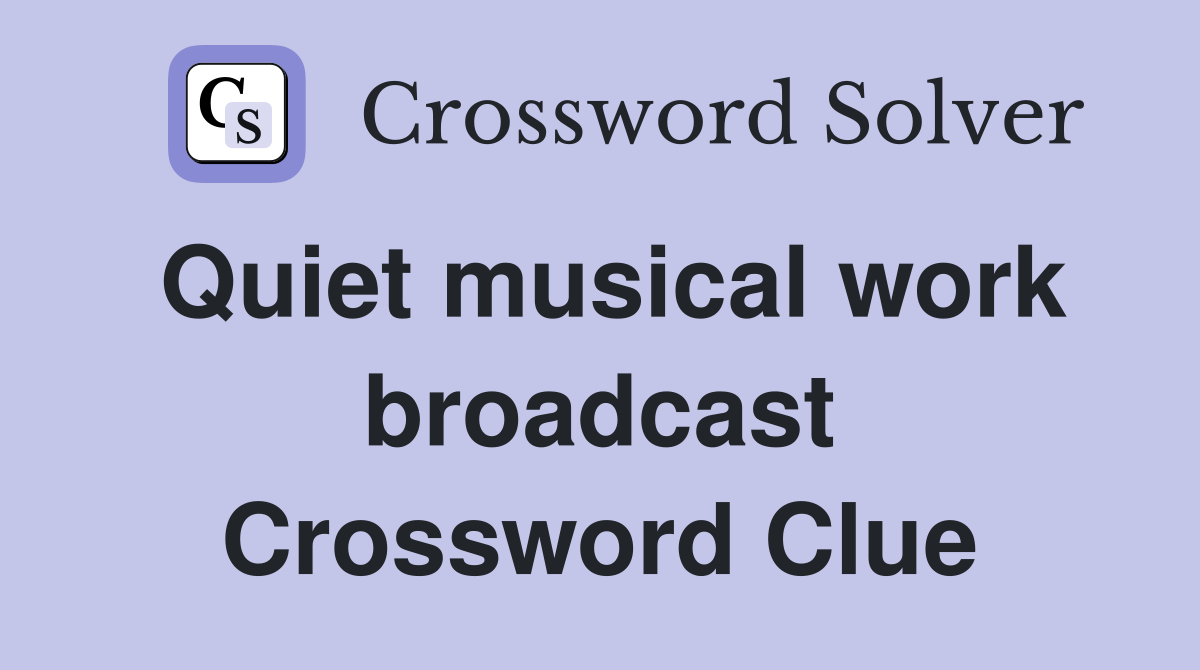 Quiet musical work broadcast Crossword Clue
