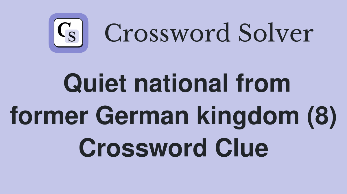 Quiet national from former German kingdom (8) Crossword Clue