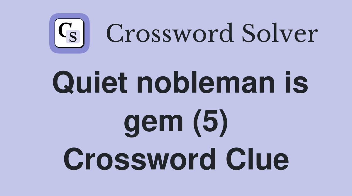 Quiet nobleman is gem (5) Crossword Clue