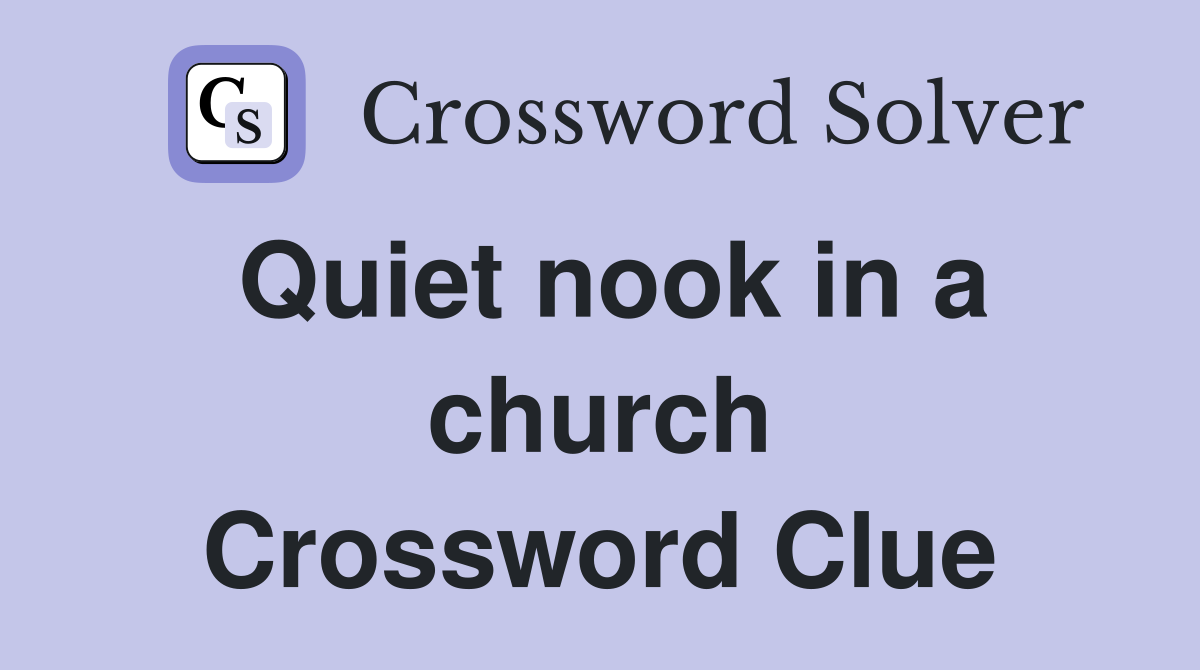 Quiet nook in a church Crossword Clue