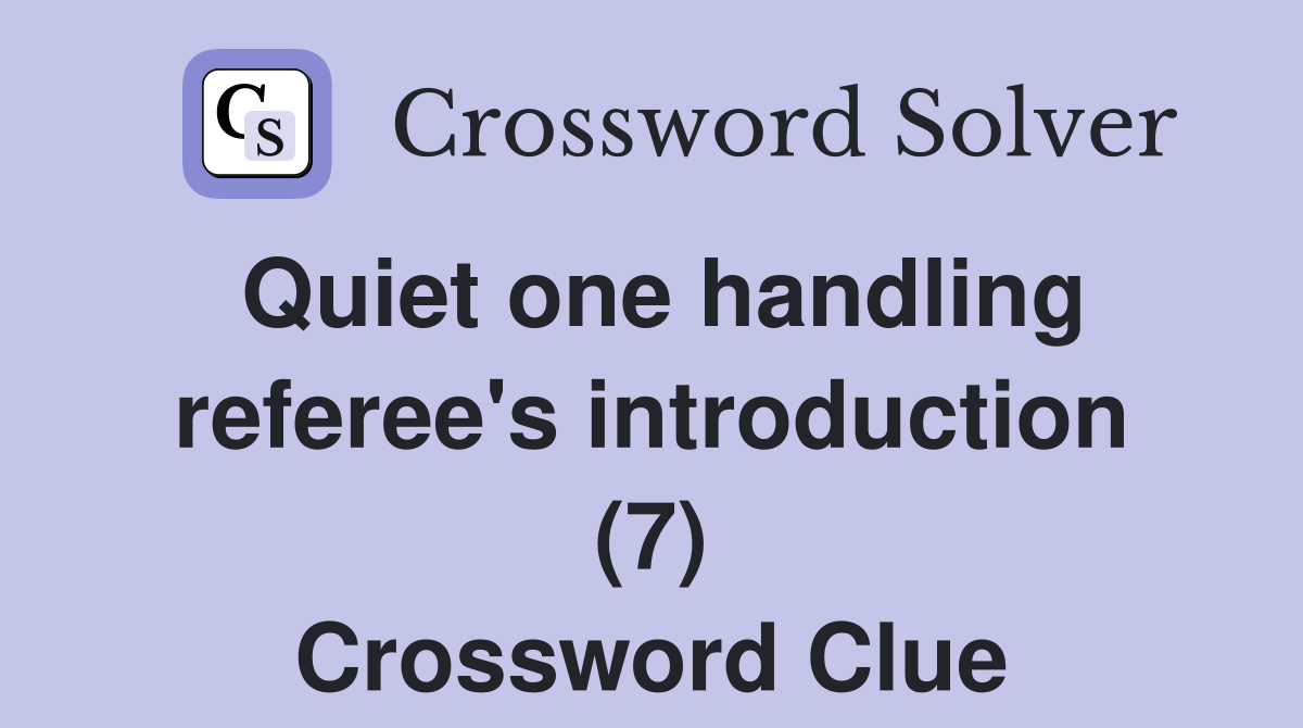 Quiet one handling referee's introduction (7) Crossword Clue