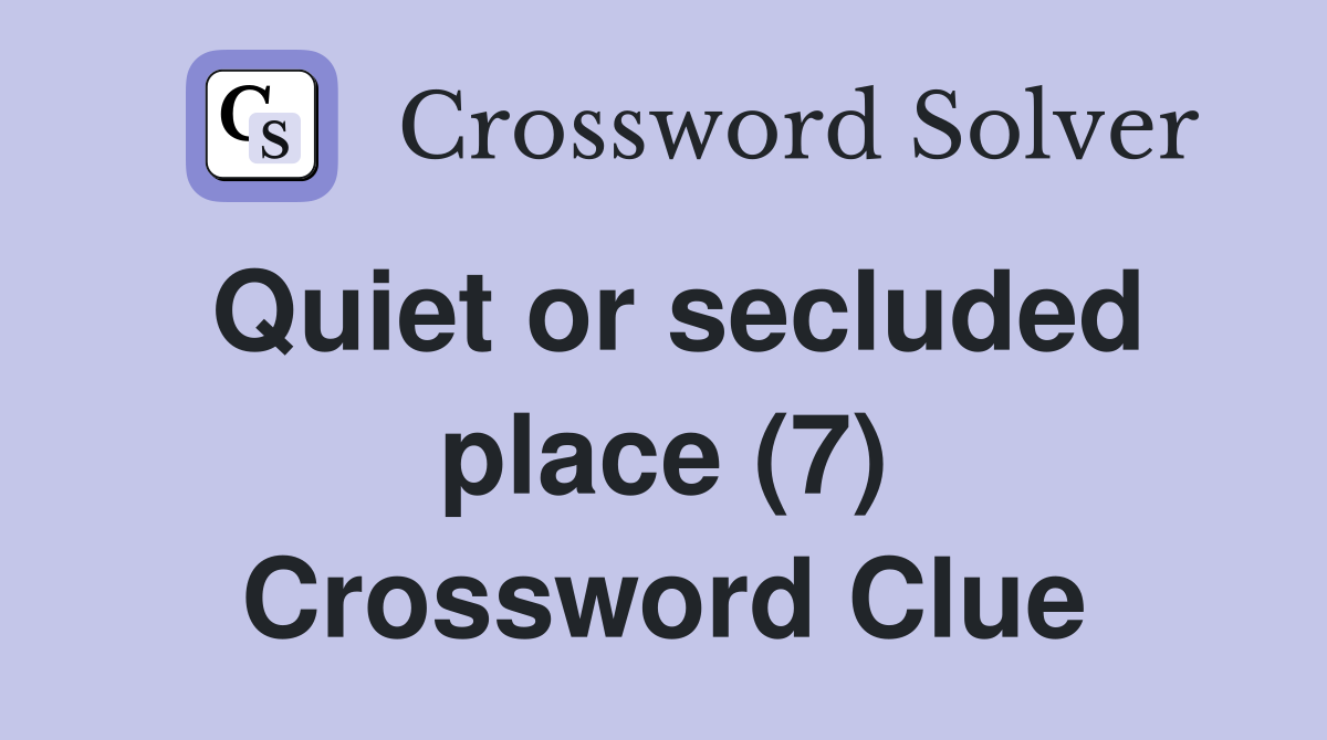 Quiet or secluded place (7) Crossword Clue