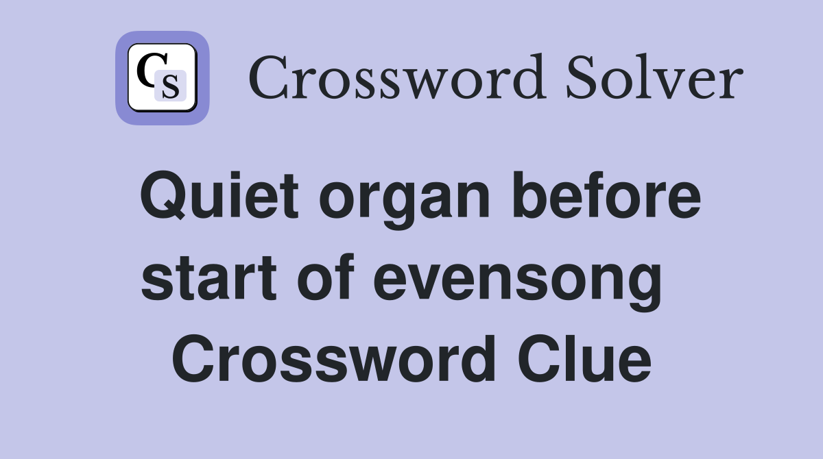 Quiet organ before start of evensong  Crossword Clue
