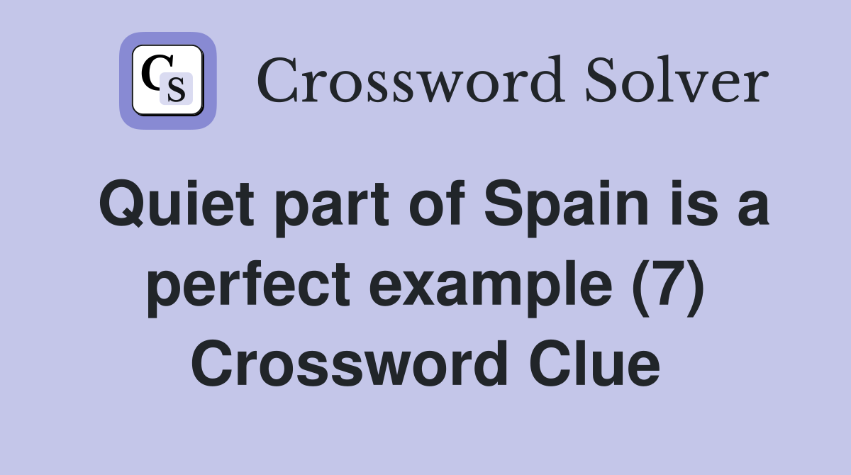 Quiet part of Spain is a perfect example (7) Crossword Clue