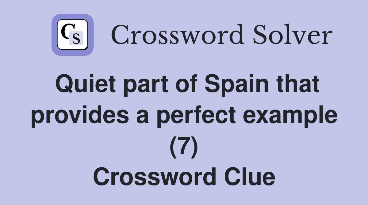 Quiet part of Spain that provides a perfect example (7) Crossword Clue