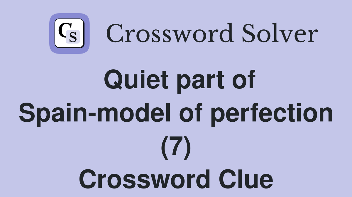 Quiet part of Spain-model of perfection (7) Crossword Clue