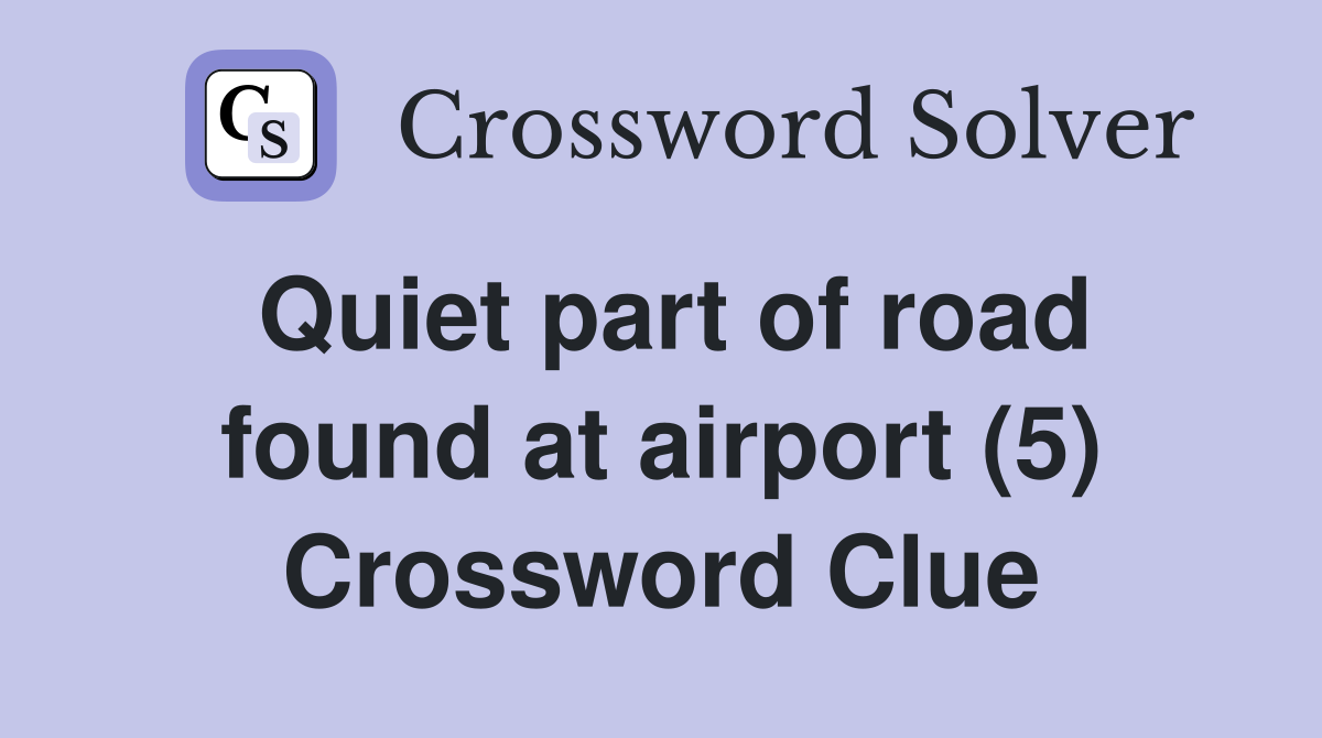Quiet part of road found at airport (5) Crossword Clue