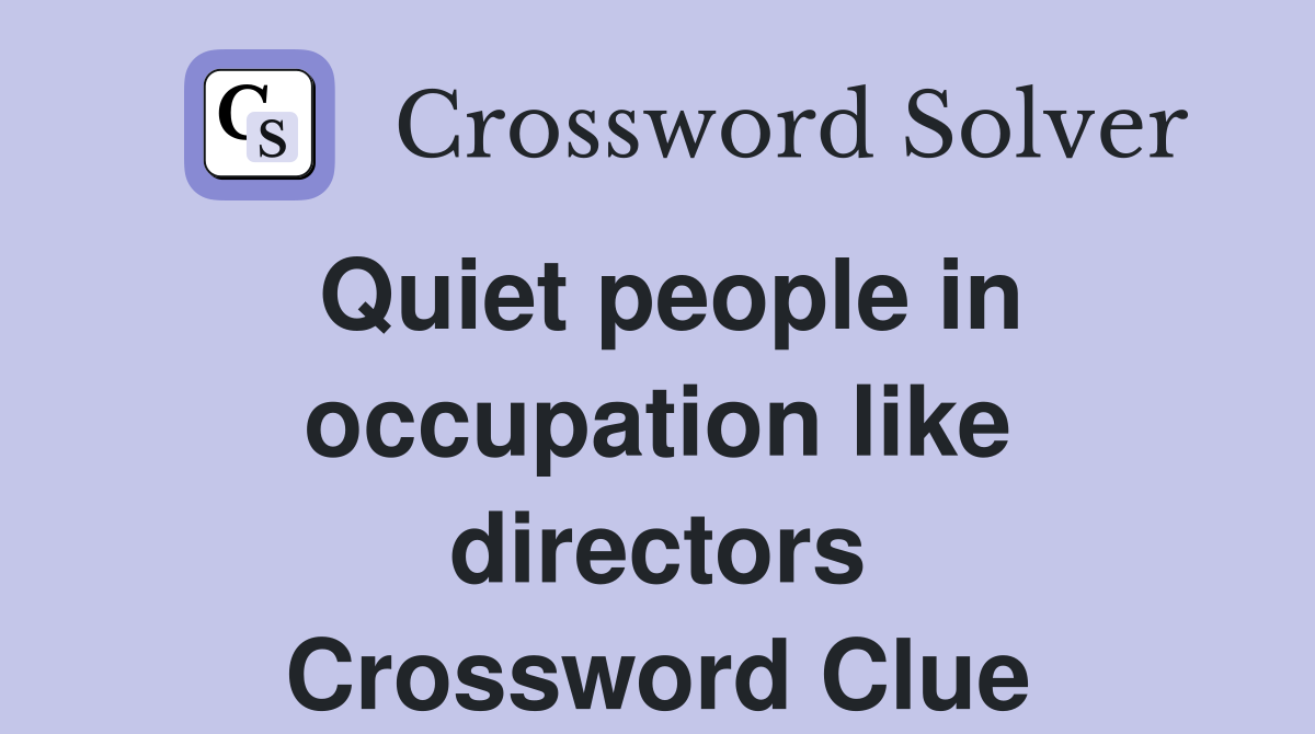Quiet people in occupation like directors Crossword Clue