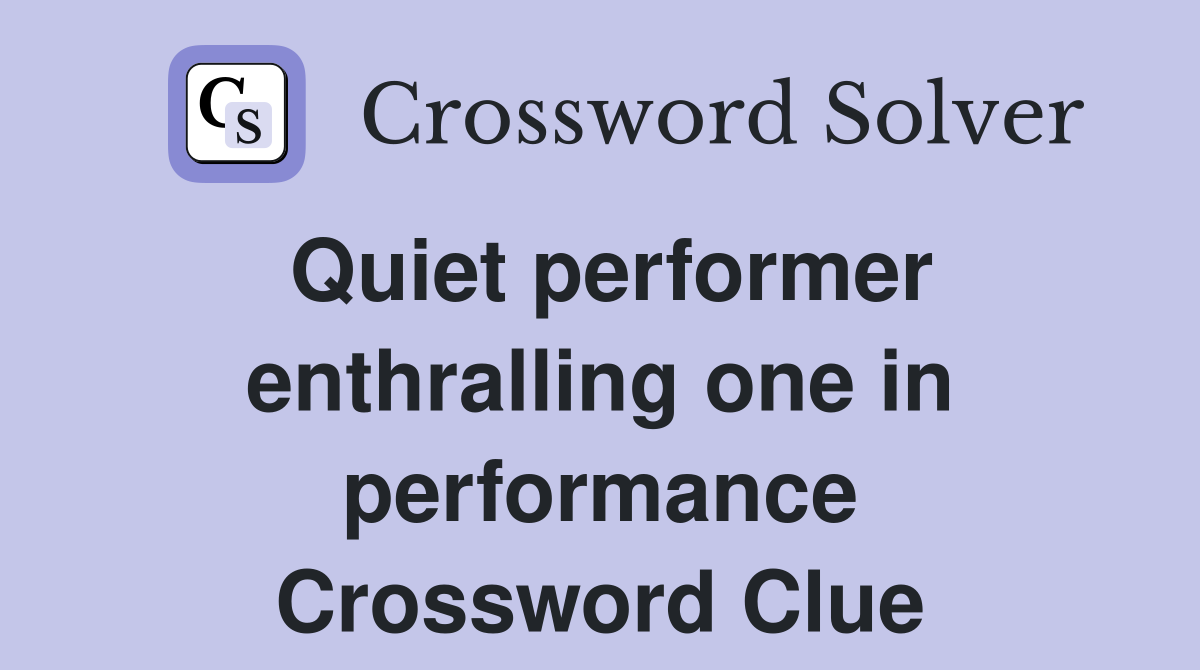 Quiet performer enthralling one in performance Crossword Clue