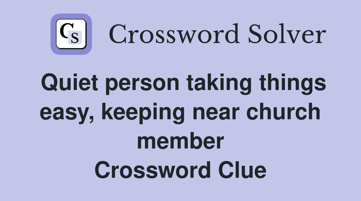 Quiet person taking things easy, keeping near church member Crossword Clue