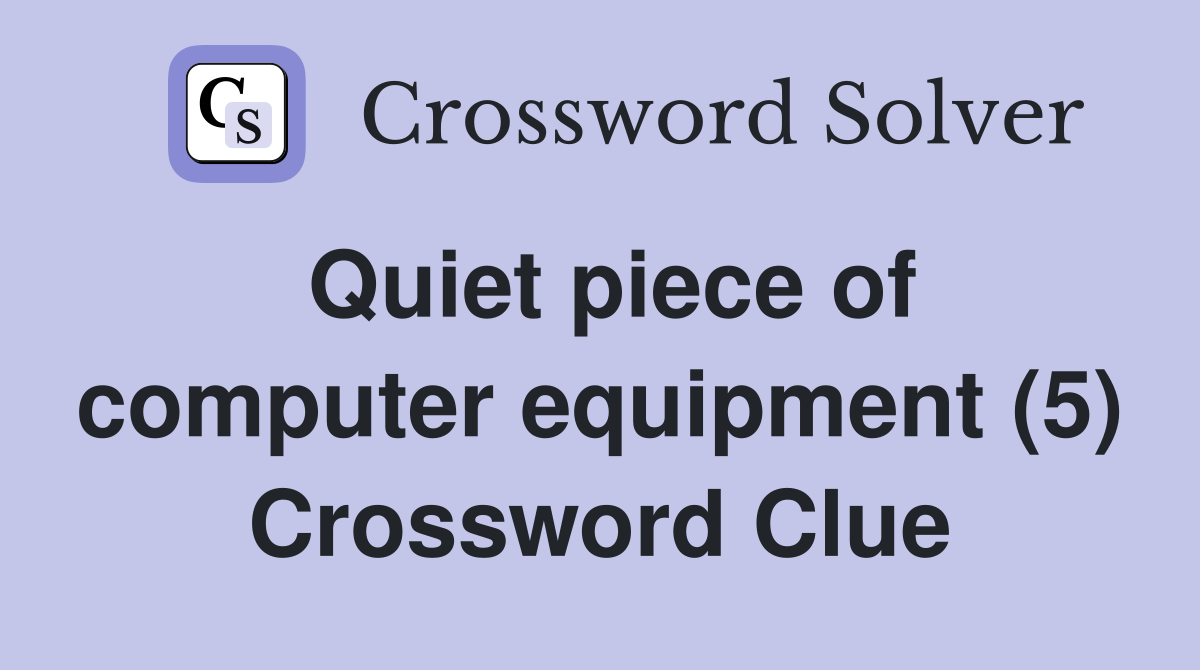 Quiet piece of computer equipment (5) Crossword Clue