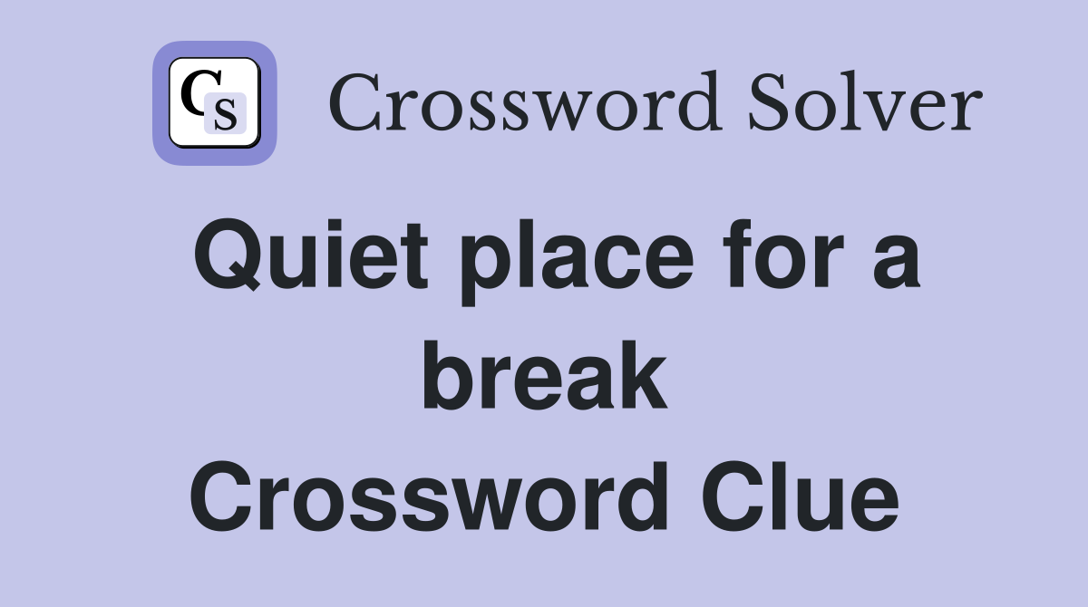 Quiet place for a break Crossword Clue