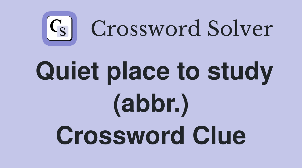 Quiet place to study (abbr.) Crossword Clue