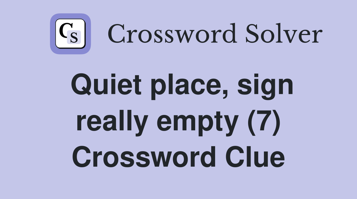 Quiet place, sign really empty (7) Crossword Clue