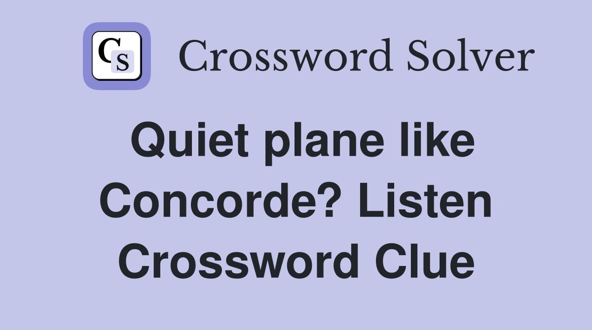 Quiet plane like Concorde? Listen Crossword Clue