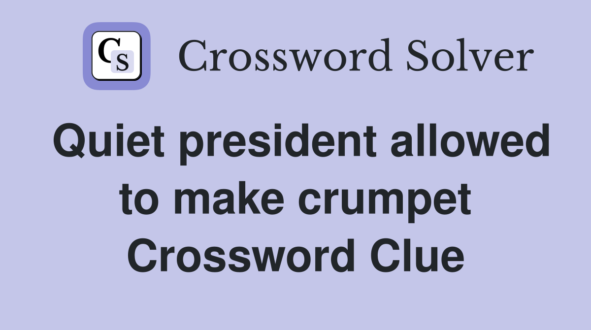 Quiet president allowed to make crumpet Crossword Clue