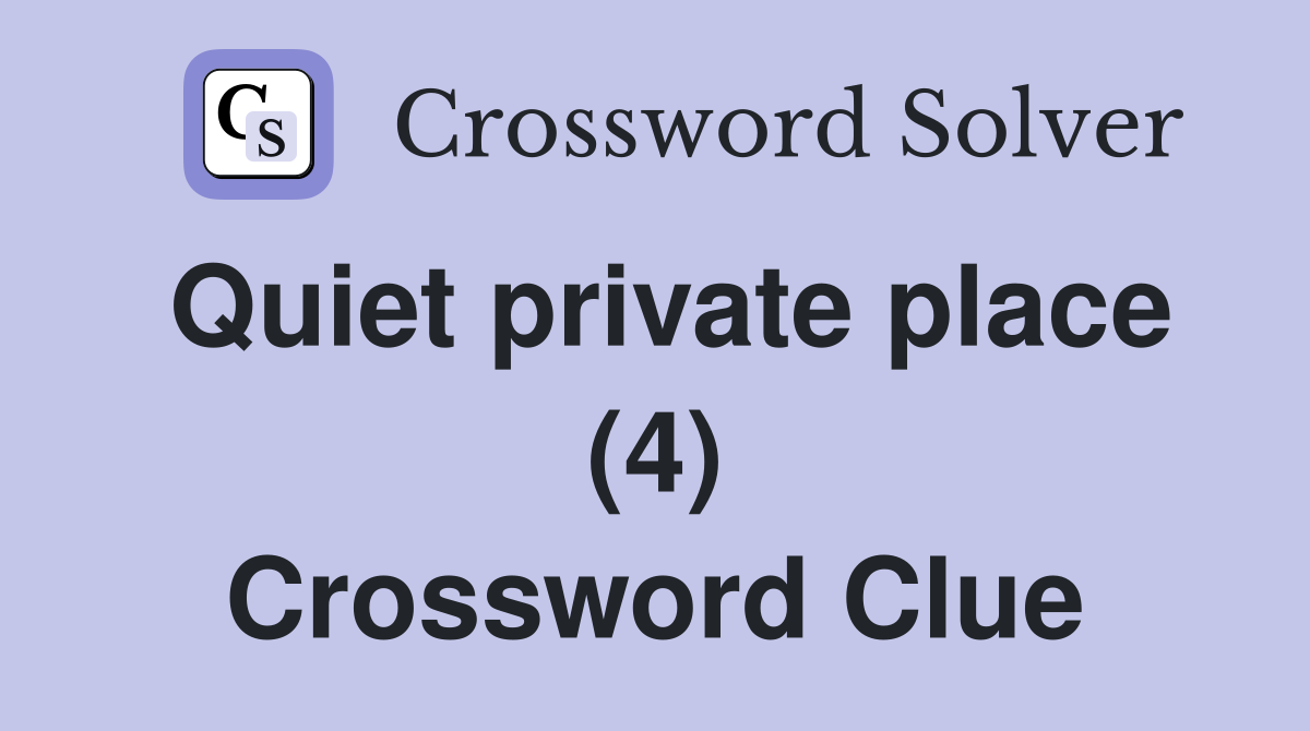 Quiet private place (4) Crossword Clue