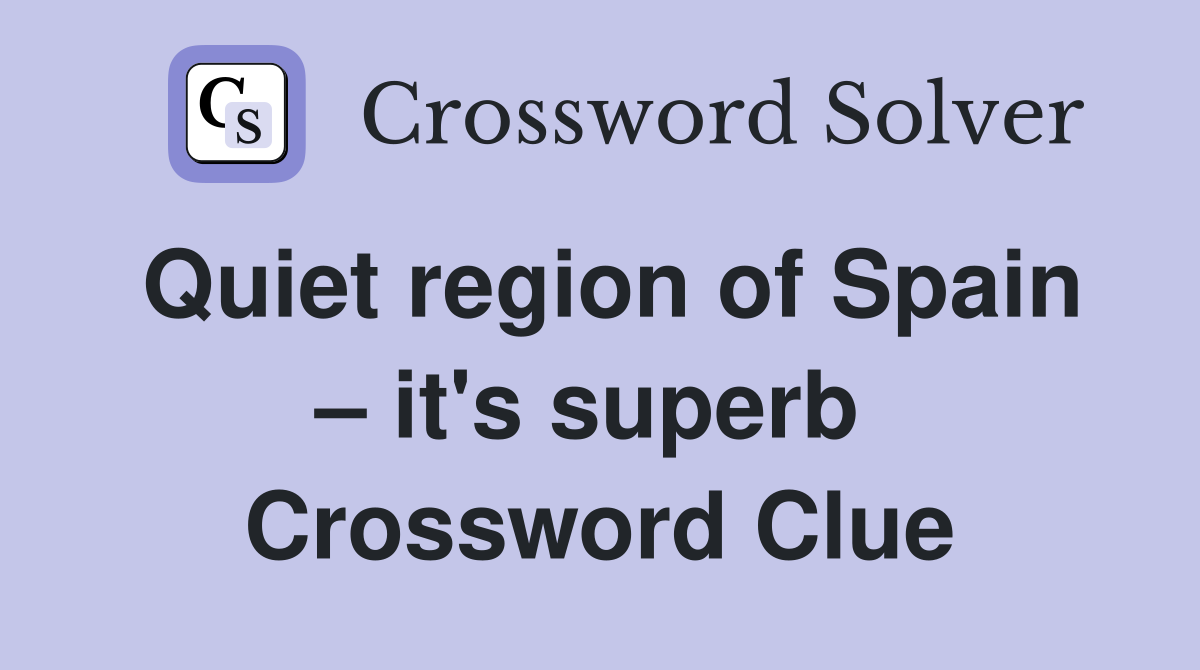 Quiet region of Spain – it's superb  Crossword Clue