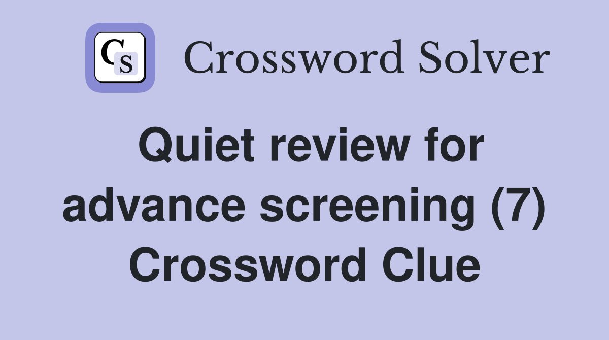Quiet review for advance screening (7) Crossword Clue