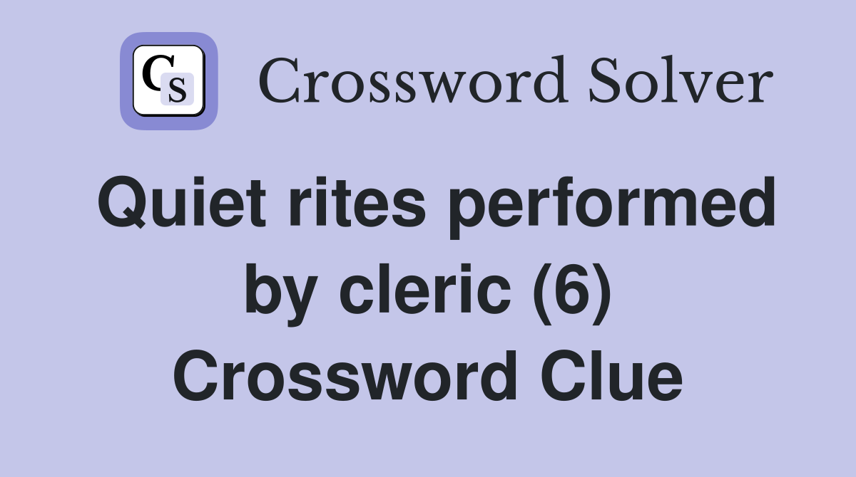 Quiet rites performed by cleric (6) Crossword Clue