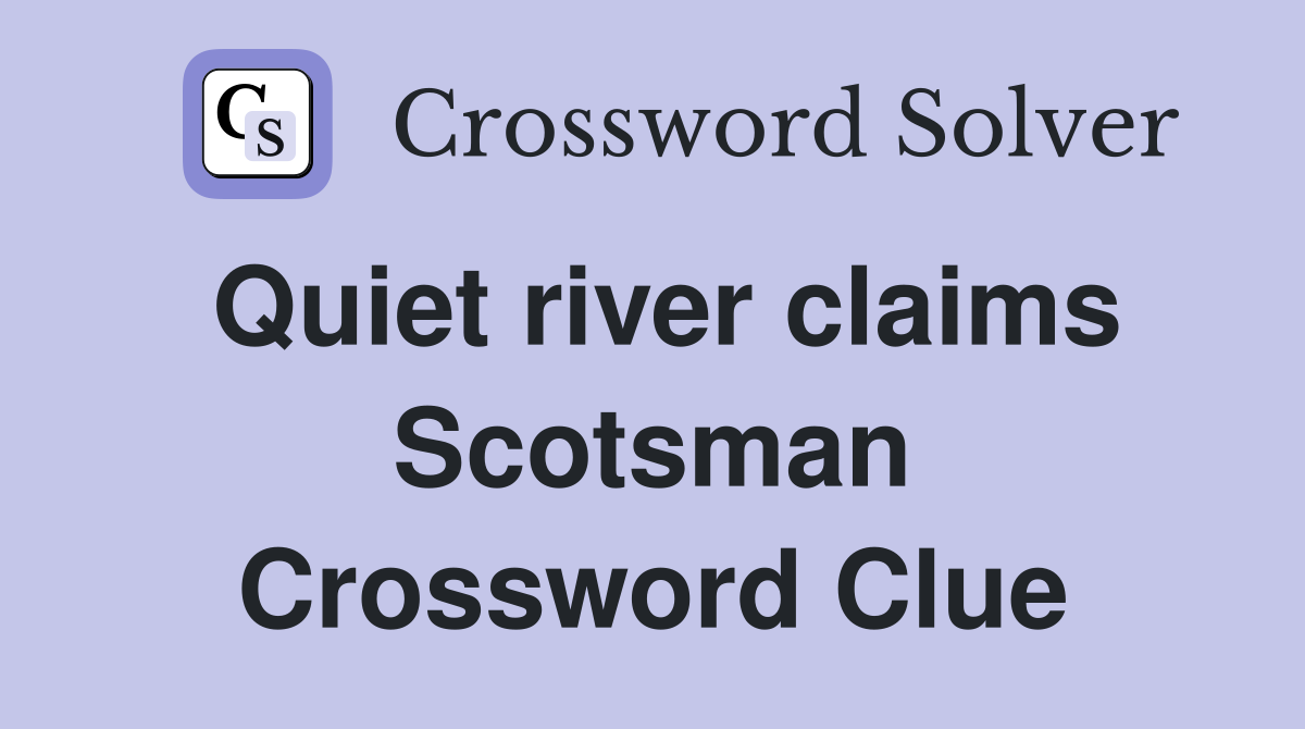 Quiet river claims Scotsman Crossword Clue