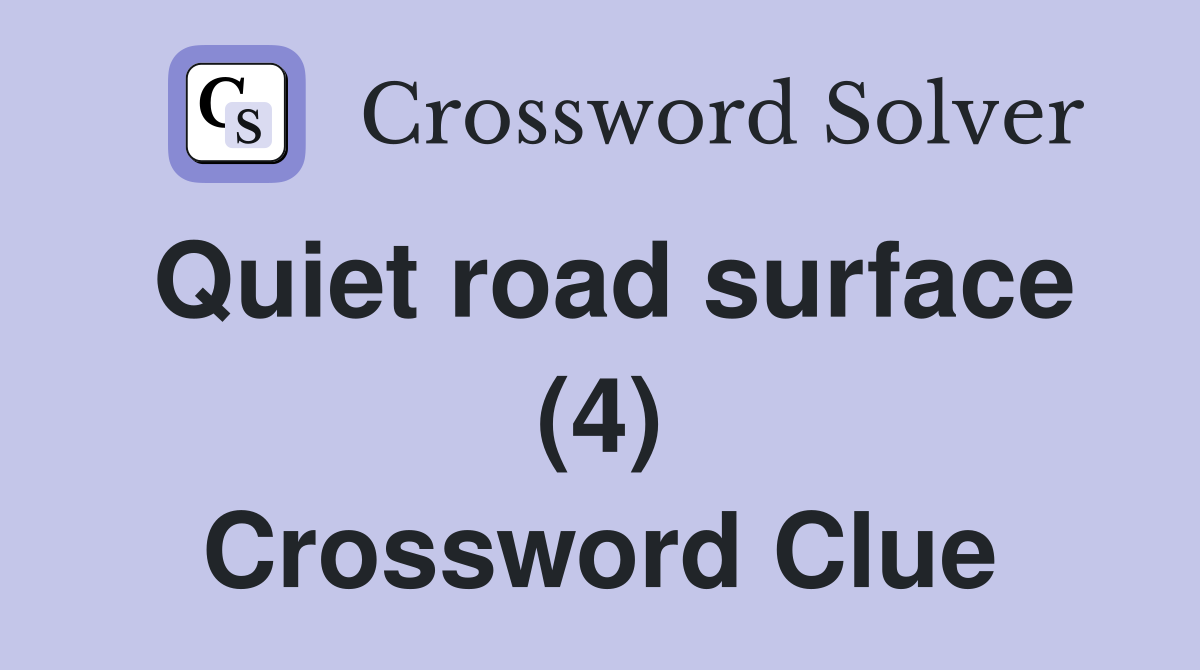 Quiet road surface (4) Crossword Clue